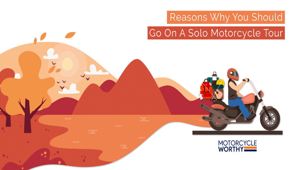 10 Satisfying Reasons To Go On A Solo Motorcycle Tour.